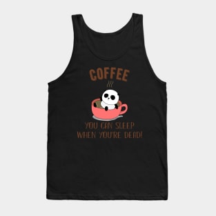 You Can Sleep When You_re Dead Coffee Panda Tank Top